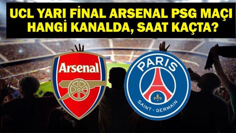ARSENAL PSG Maçı Hangi Kanalda? ARSENAL PSG Maçı Saat Kaçta? UEFA Şampiyonlar Liginde Final Heyecanı!